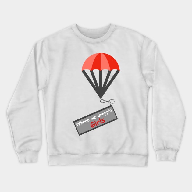 Where we droppin girls Crewneck Sweatshirt by Prossori